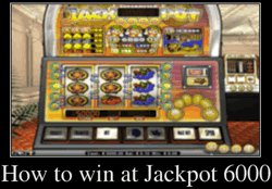 How to win at Jackpot 6000