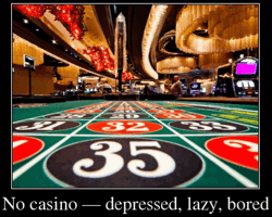 No casino — depressed, lazy, bored